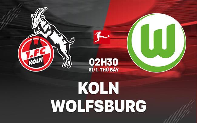 nhan dinh bong da du doan Koln vs Wolfsburg vdqg duc bundesliga hom nay